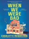 When We Were Bad (eBook): A Novel